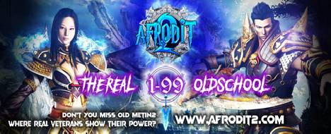 Afrodit2 The real 1-99 Oldschool Server - Metin2 PvP Server Banner | Oldschool | Max Lv 99